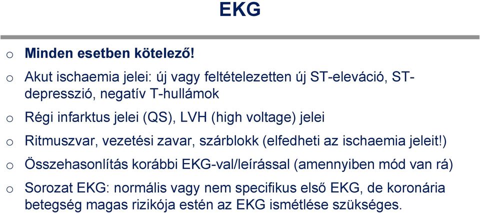 infarktus jelei (QS), LVH (high vltage) jelei Ritmuszvar, vezetési zavar, szárblkk (elfedheti az ischaemia