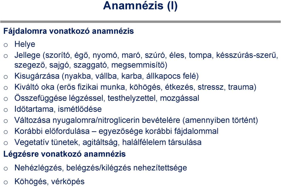 légzéssel, testhelyzettel, mzgással Időtartama, ismétlődése Váltzása nyugalmra/nitrglicerin bevételére (amennyiben történt) Krábbi előfrdulása