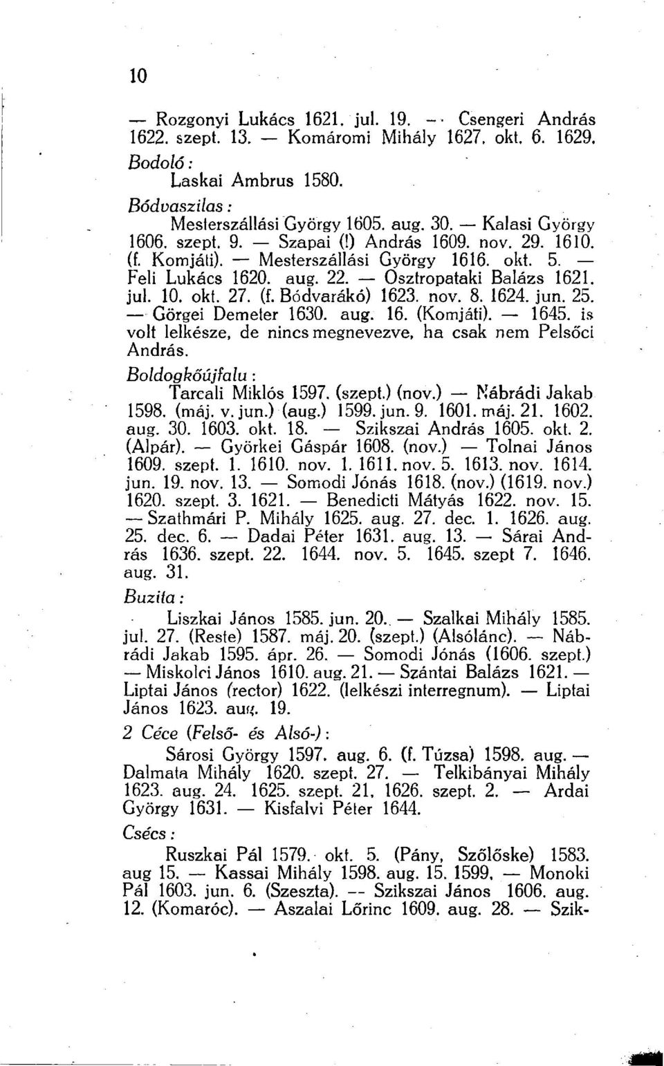 1624. jun. 25. Görgei Demeter 1630. aug. 16. (Komjáti). 1645. is volt lelkésze, de nincs megnevezve, ha csak nem Pelsőci András. Boldogkőújfalu: Tarcali Miklós 1597. (szept.) (nov.