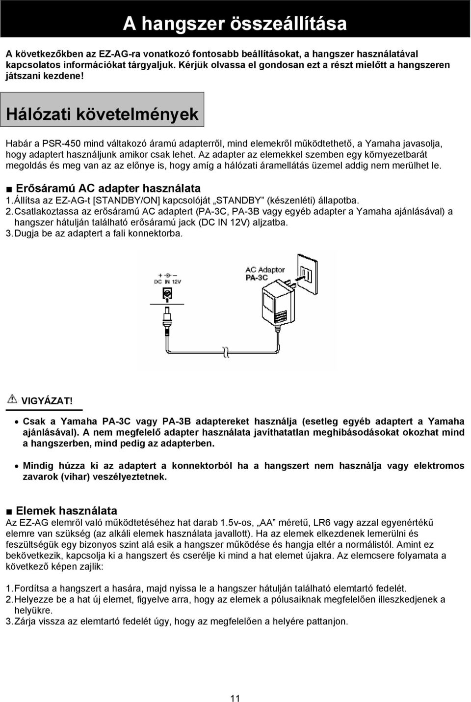 Hálózati követelmények Habár a PSR-450 mind váltakozó áramú adapterről, mind elemekről működtethető, a Yamaha javasolja, hogy adaptert használjunk amikor csak lehet.