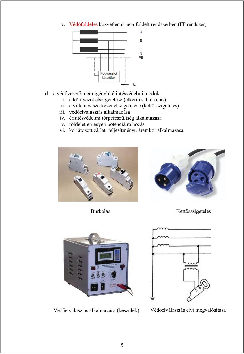 védőelválasztás alkalmazása iv. érintésvédelmi törpefeszültség alkalmazása v. földeletlen egyen potenciálra hozás vi.