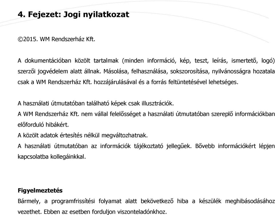 A használati útmutatóban található képek csak illusztrációk. A WM Rendszerház Kft. nem vállal felelősséget a használati útmutatóban szereplő információkban előforduló hibákért.