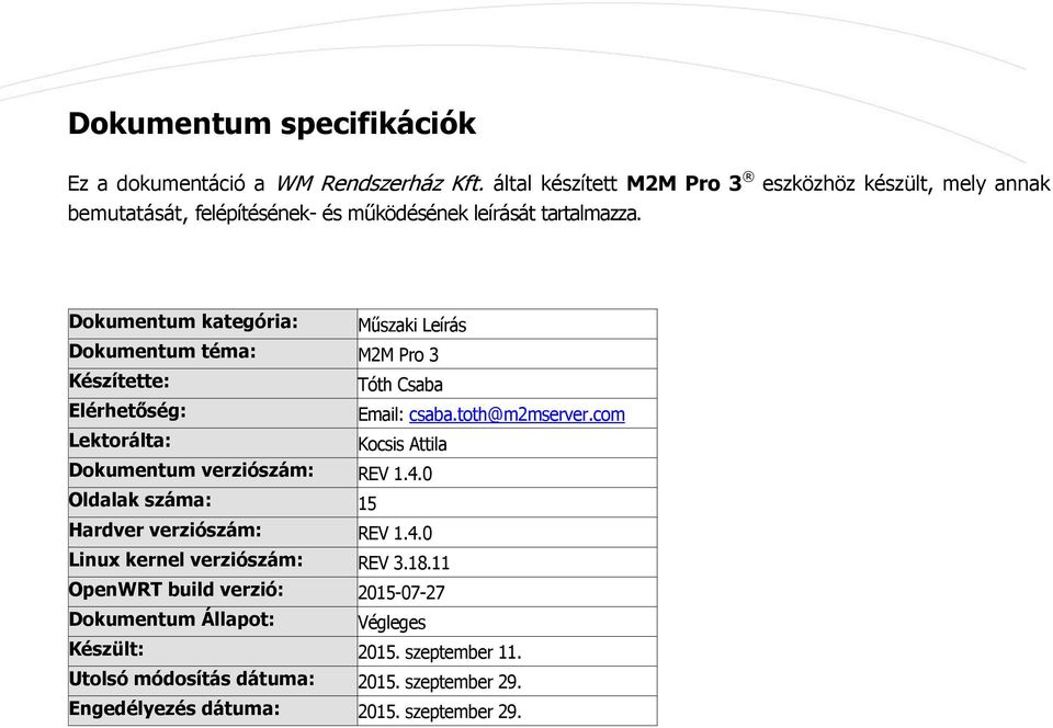 Dokumentum kategória: Műszaki Leírás Dokumentum téma: M2M Pro 3 Készítette: Tóth Csaba Elérhetőség: Email: csaba.toth@m2mserver.