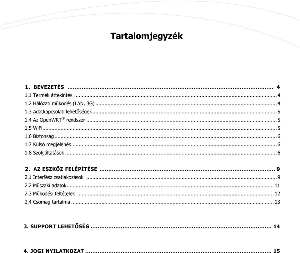 .. 6 2. AZ ESZKÖZ FELÉPÍTÉSE... 9 2. Interfész csatlakozások... 9 2.2 Műszaki adatok... 2.3 Működési feltételek.