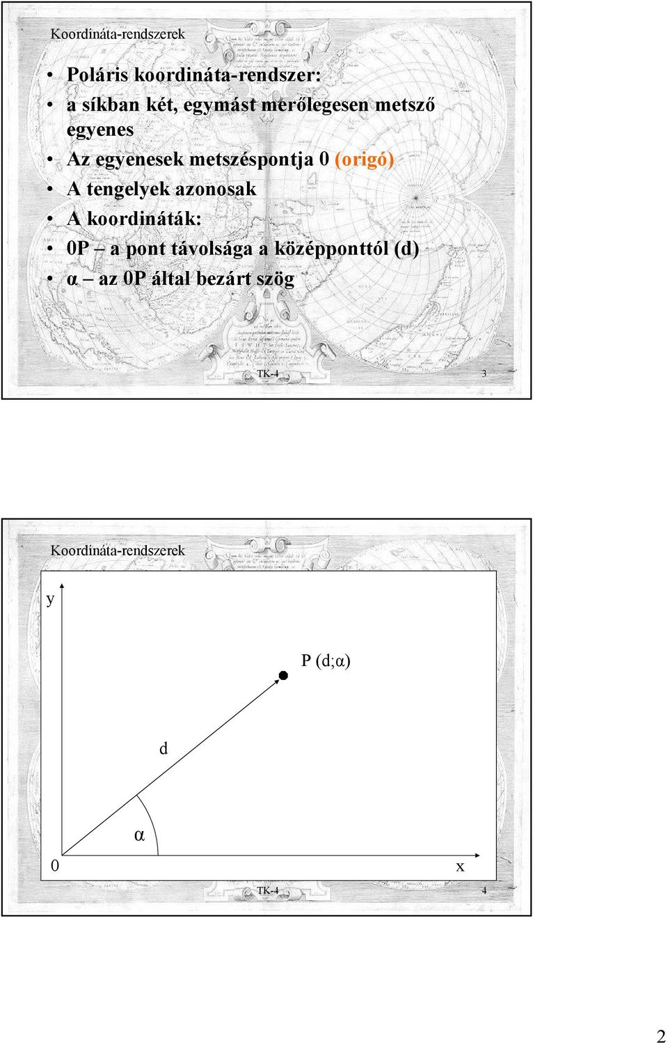 azonosak A koordináták: 0P a pont távolsága a középponttól (d) α az 0P által