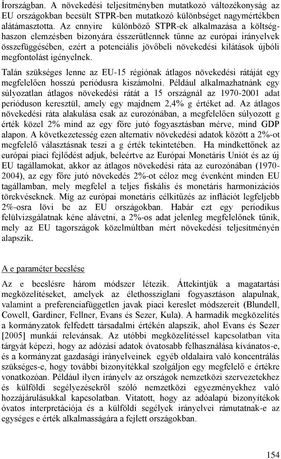 megfontolást igényelnek. Talán szükséges lenne az EU-15 régiónak átlagos növekedési rátáját egy megfelelően hosszú periódusra kiszámolni.