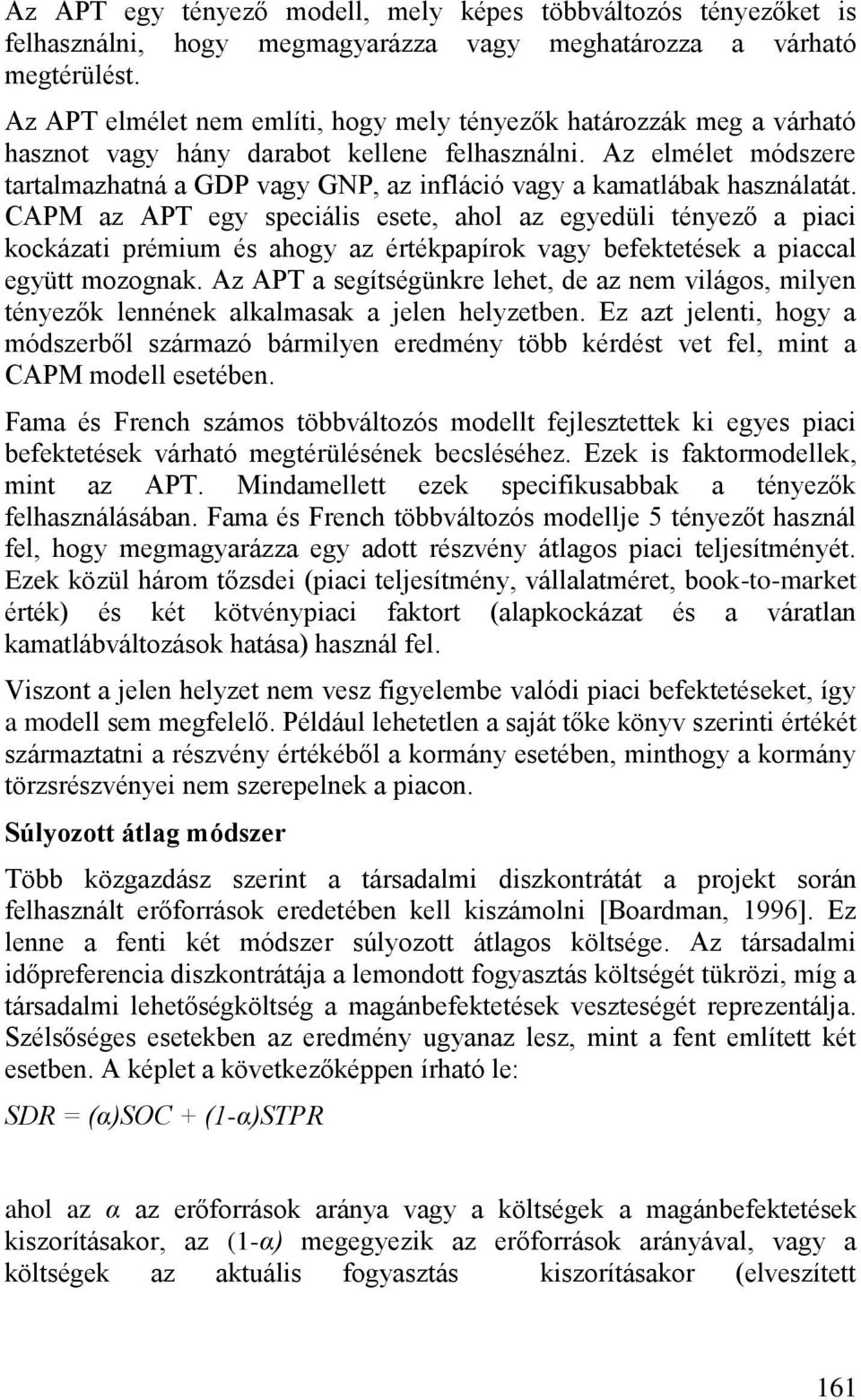 Az elmélet módszere tartalmazhatná a GDP vagy GNP, az infláció vagy a kamatlábak használatát.