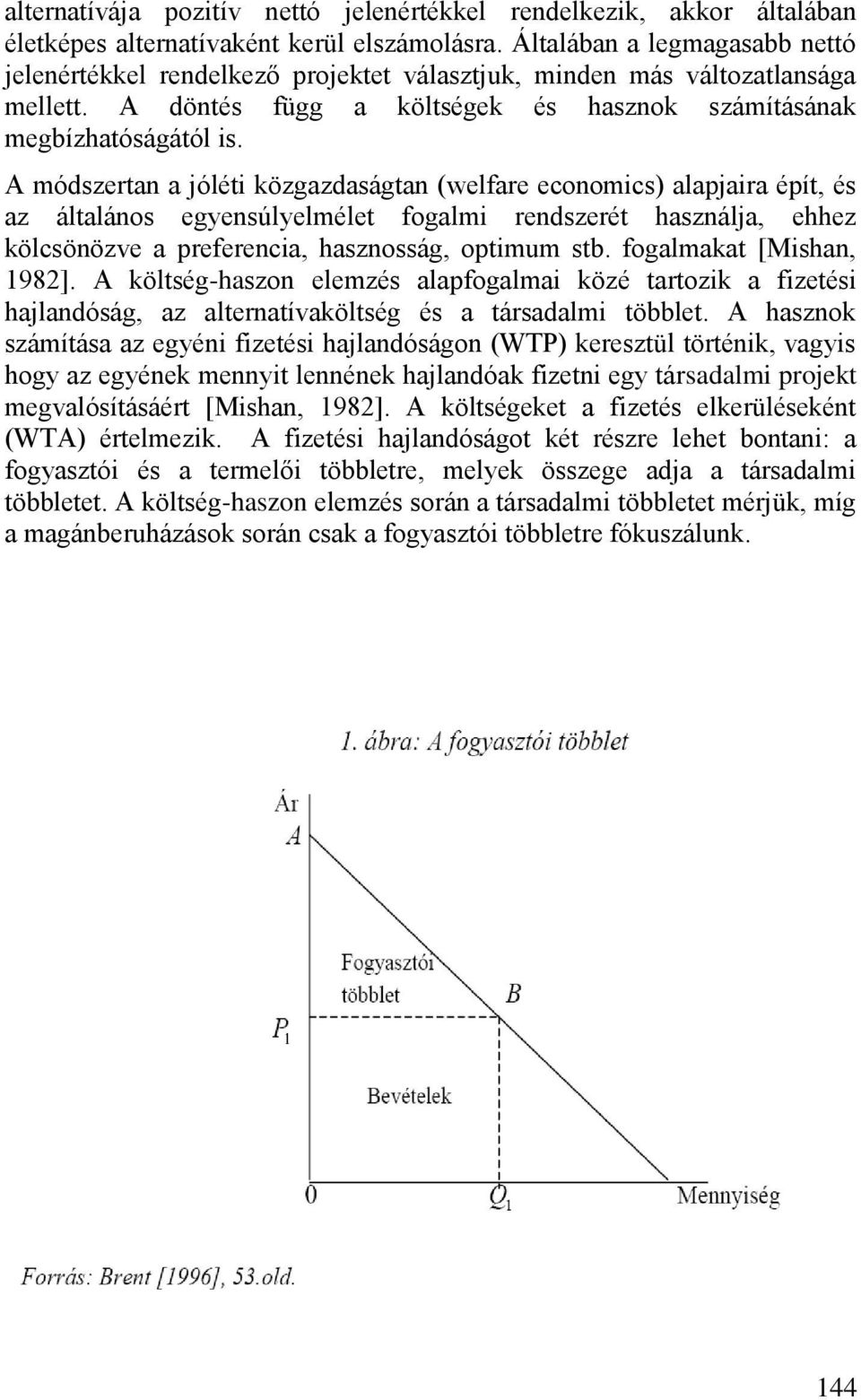 A módszertan a jóléti közgazdaságtan (welfare economics) alapjaira épít, és az általános egyensúlyelmélet fogalmi rendszerét használja, ehhez kölcsönözve a preferencia, hasznosság, optimum stb.