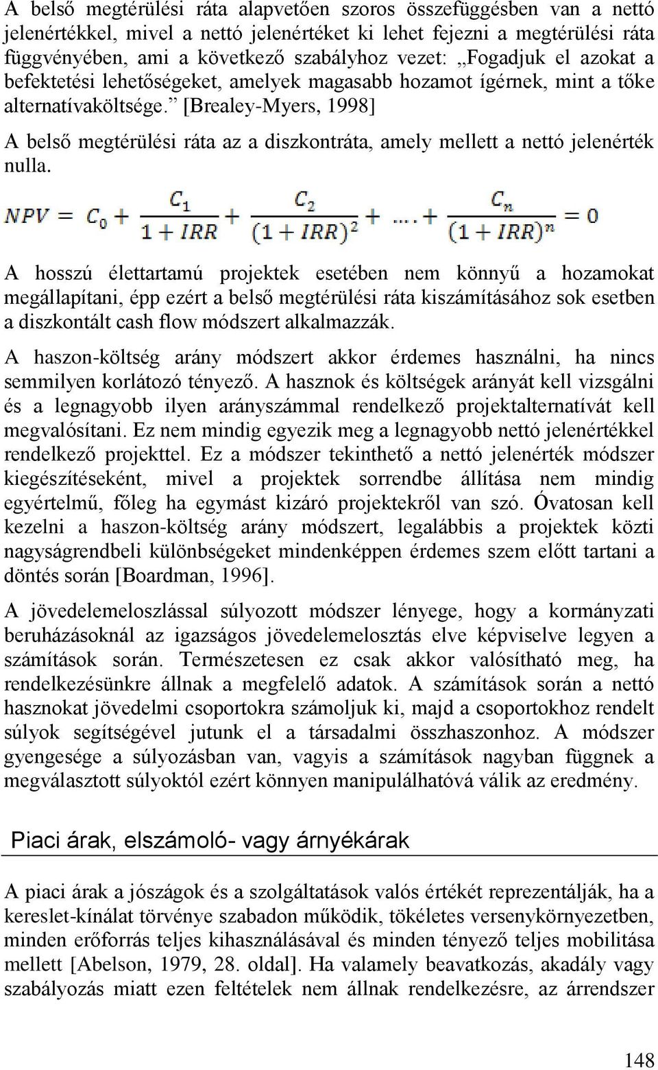 [Brealey-Myers, 1998] A belső megtérülési ráta az a diszkontráta, amely mellett a nettó jelenérték nulla.