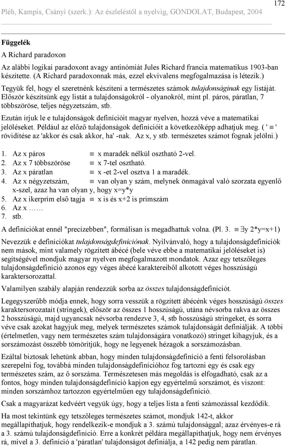 Először készítsünk egy listát a tulajdonságokról - olyanokról, mint pl. páros, páratlan, 7 többszöröse, teljes négyzetszám, stb.