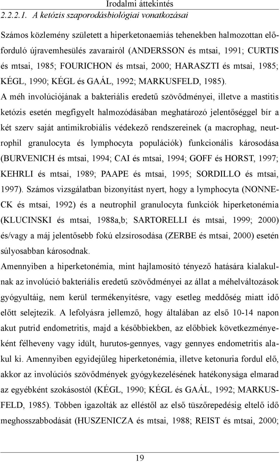 FOURICHON és mtsai, 2000; HARASZTI és mtsai, 1985; KÉGL, 1990; KÉGL és GAÁL, 1992; MARKUSFELD, 1985).