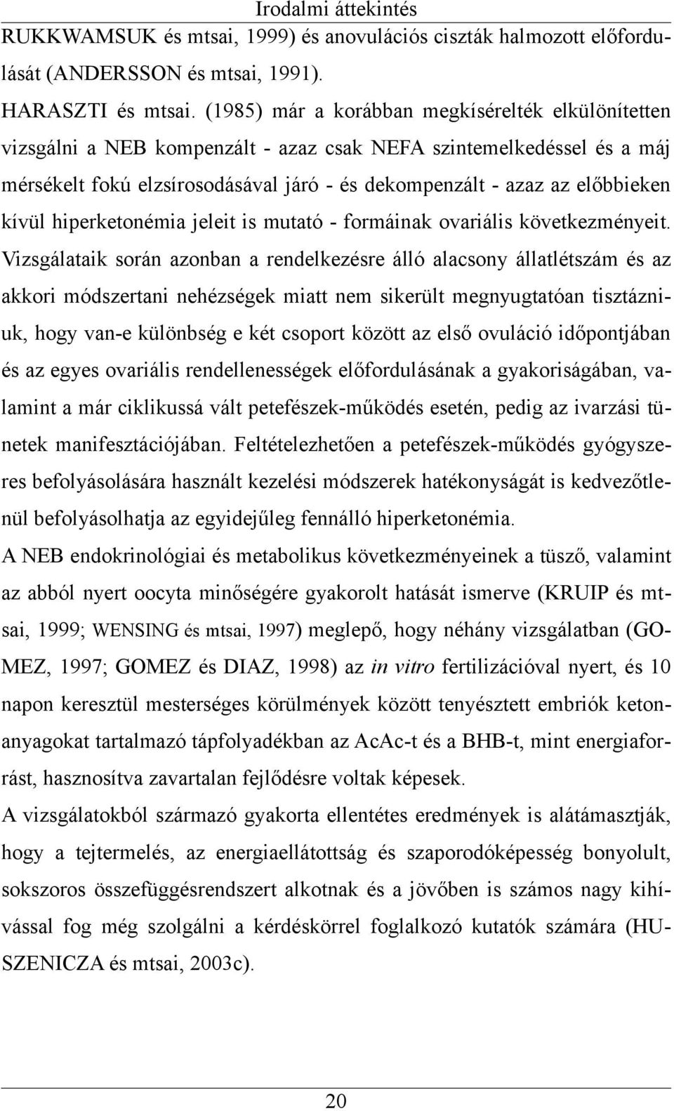 kívül hiperketonémia jeleit is mutató - formáinak ovariális következményeit.