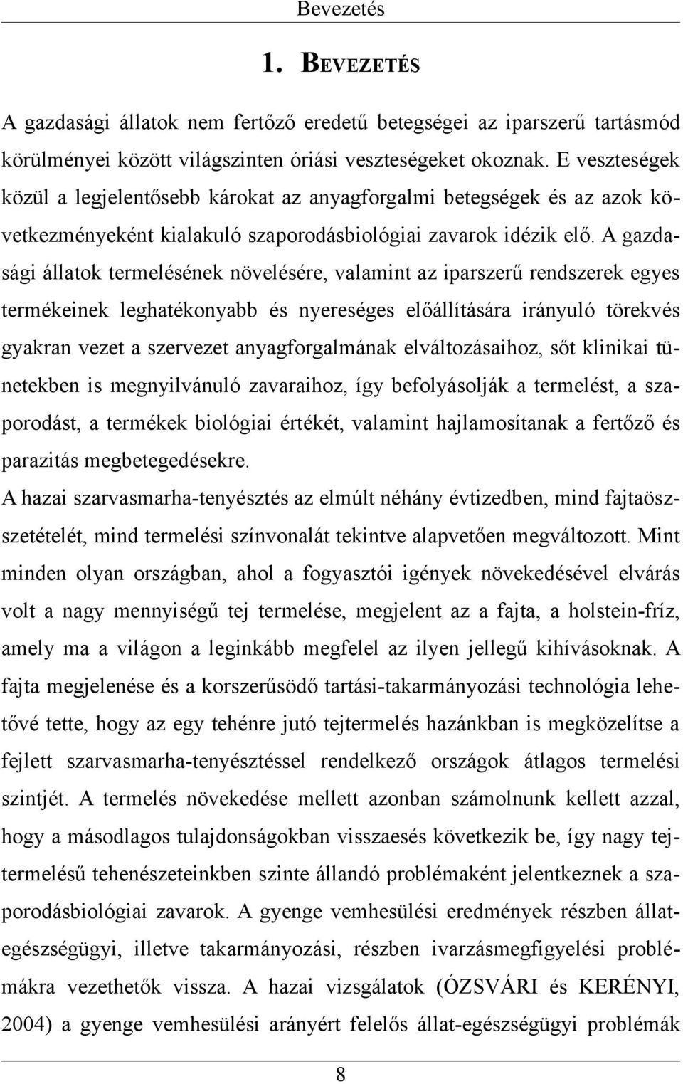 A gazdasági állatok termelésének növelésére, valamint az iparszerű rendszerek egyes termékeinek leghatékonyabb és nyereséges előállítására irányuló törekvés gyakran vezet a szervezet anyagforgalmának