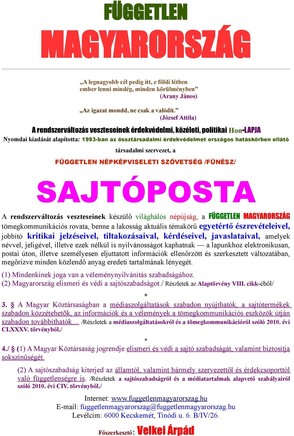 társadalmi szervezet, a FÜGGETLEN NÉPKÉPVISELETI SZÖVETSÉG /FÜNÉSZ/ SAJTÓPOSTA A rendszerváltozás veszteseinek készülő világhálós népújság, a FÜGGETLEN MAGYARORSZÁG tömegkommunikációs rovata, benne a