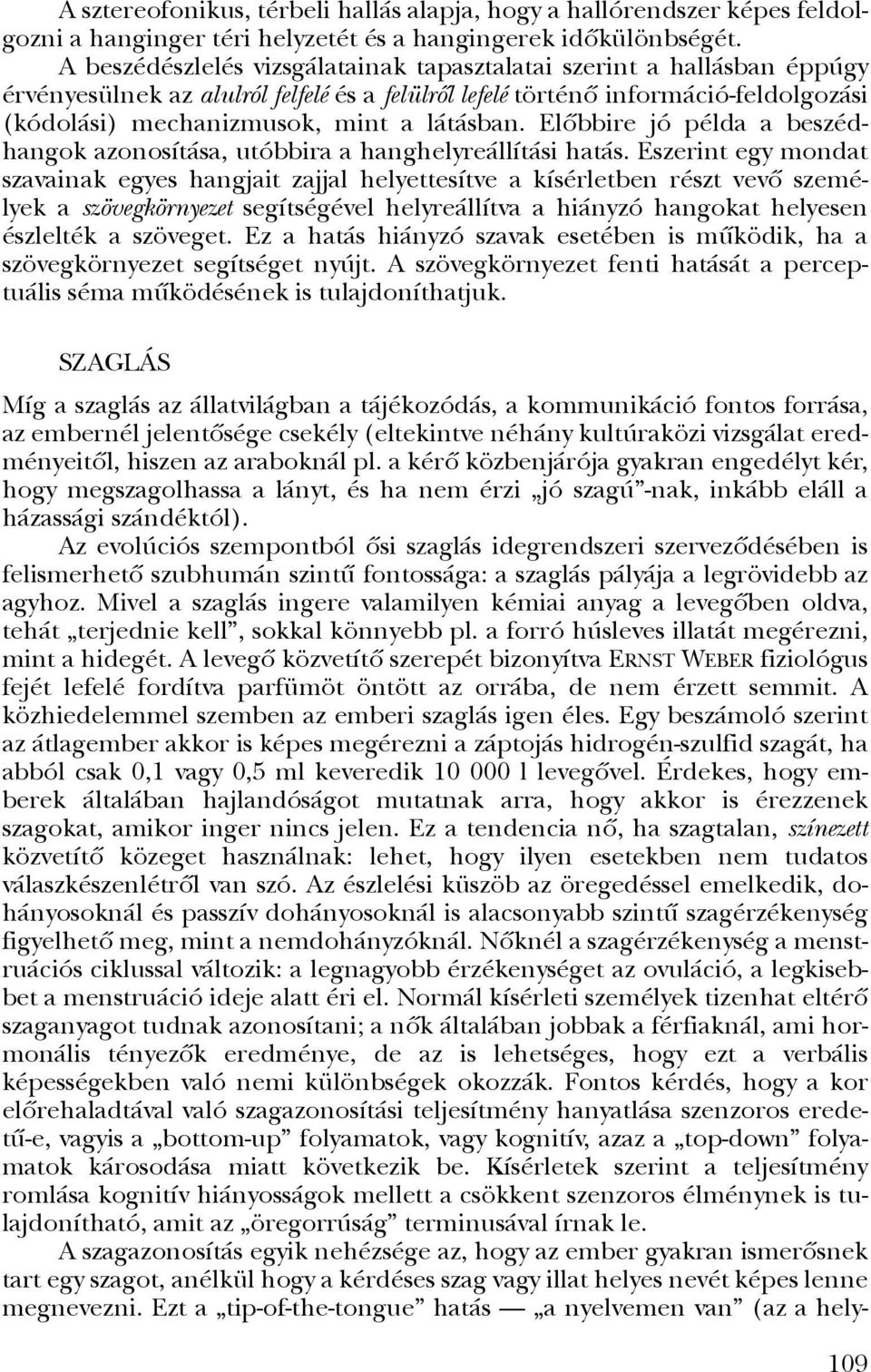 látásban. Elôbbire jó példa a beszédhangok azonosítása, utóbbira a hanghelyreállítási hatás.