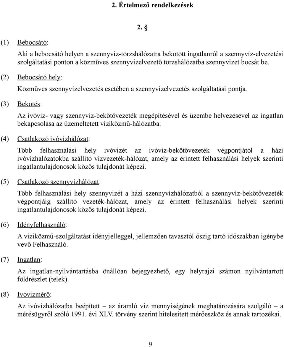 (2) Bebocsátó hely: Közműves szennyvízelvezetés esetében a szennyvízelvezetés szolgáltatási pontja.