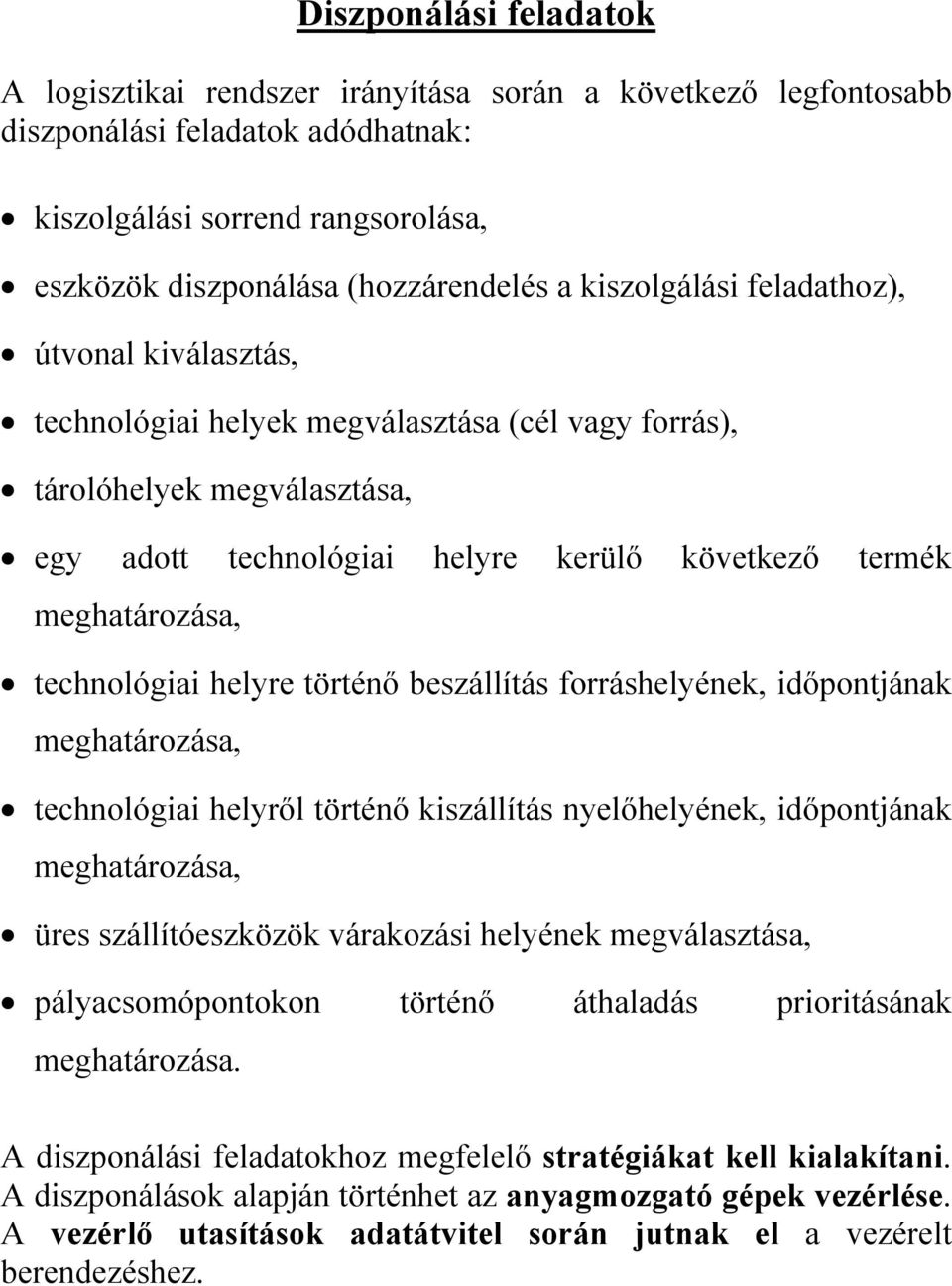 technológiai helyre történő beszállítás forráshelyének, időpontjának meghatározása, technológiai helyről történő kiszállítás nyelőhelyének, időpontjának meghatározása, üres szállítóeszközök