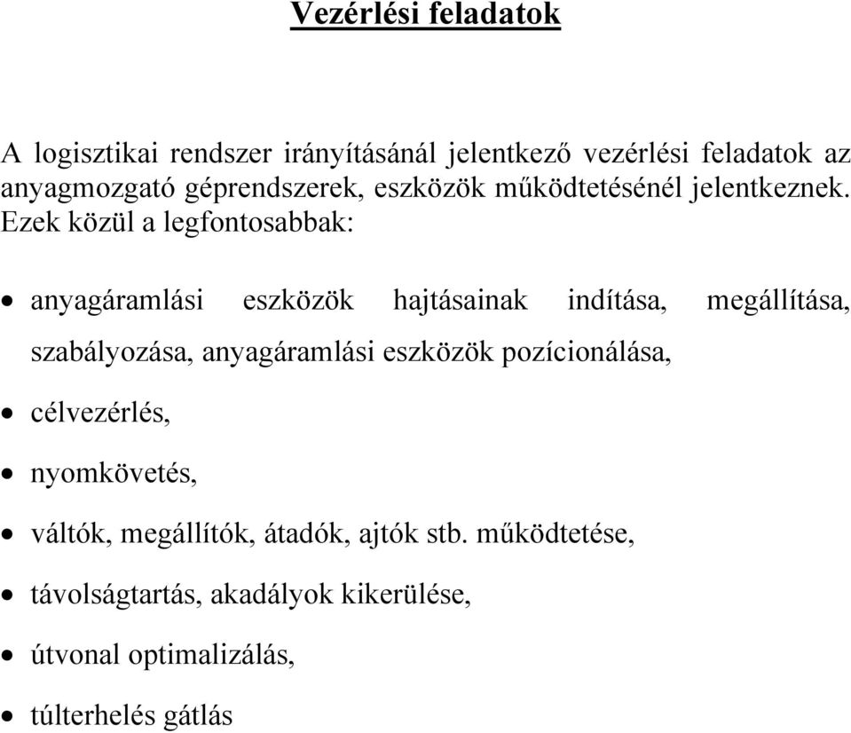 Ezek közül a legfontosabbak: anyagáramlási eszközök hajtásainak indítása, megállítása, szabályozása,