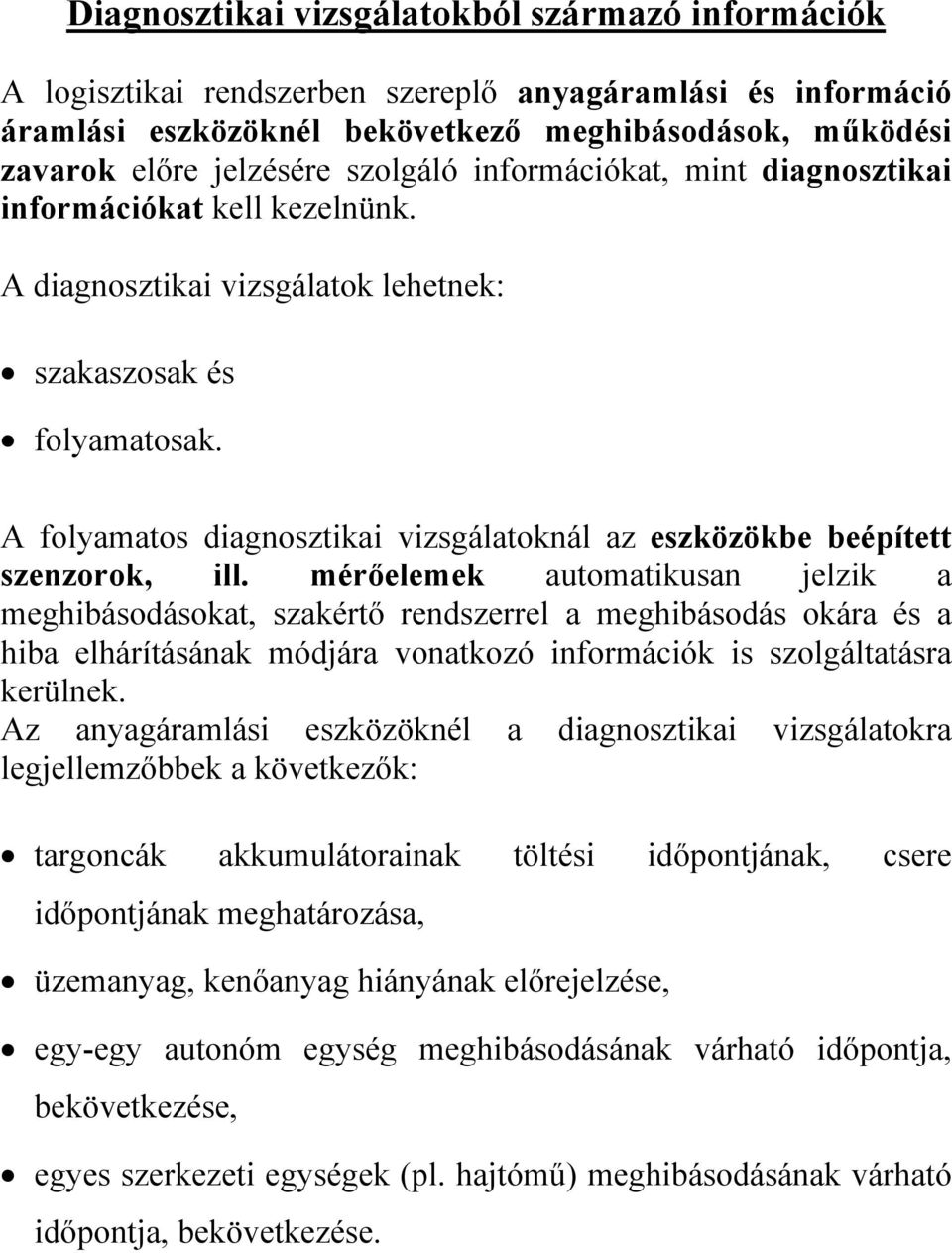 A folyamatos diagnosztikai vizsgálatoknál az eszközökbe beépített szenzorok, ill.