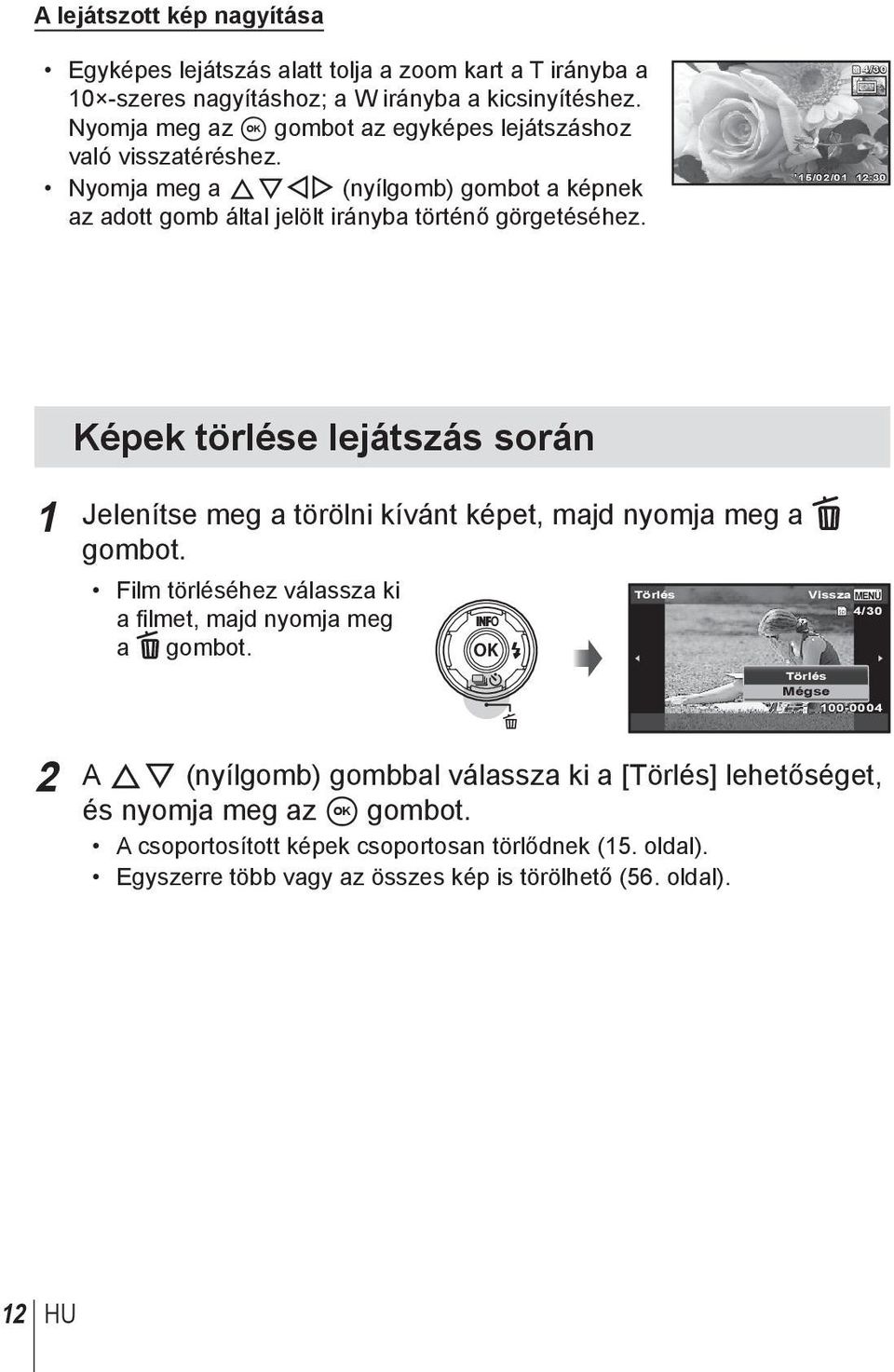 4/30 15/02/01 12:30 Képek törlése lejátszás során 1 Jelenítse meg a törölni kívánt képet, majd nyomja meg a gombot. Film törléséhez válassza ki Törlés a filmet, majd nyomja meg a gombot.