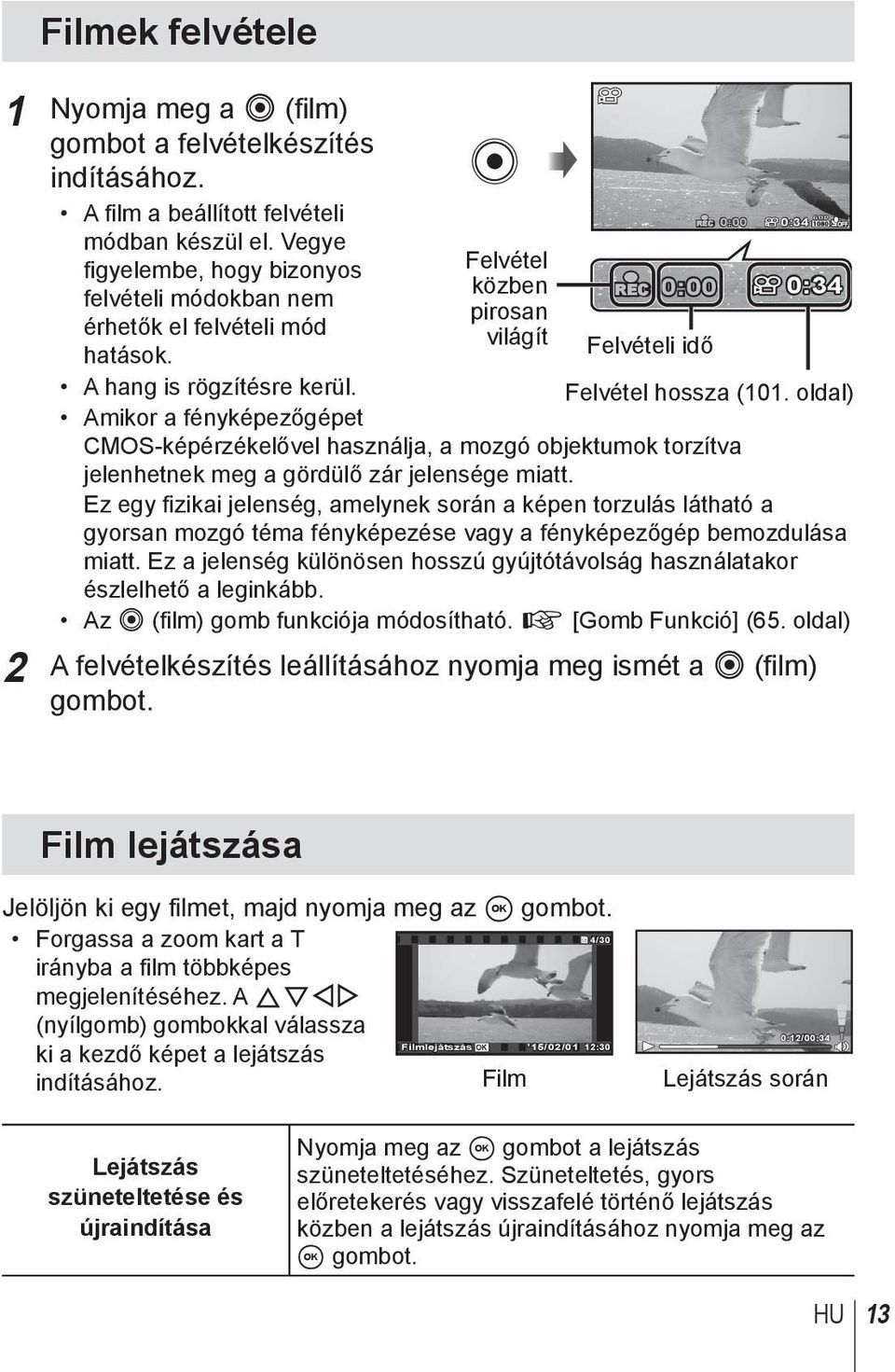 Amikor a fényképezőgépet Felvétel közben pirosan világít REC 0:00 0:34 REC 0:00 0:34 Felvételi idő Felvétel hossza (101.