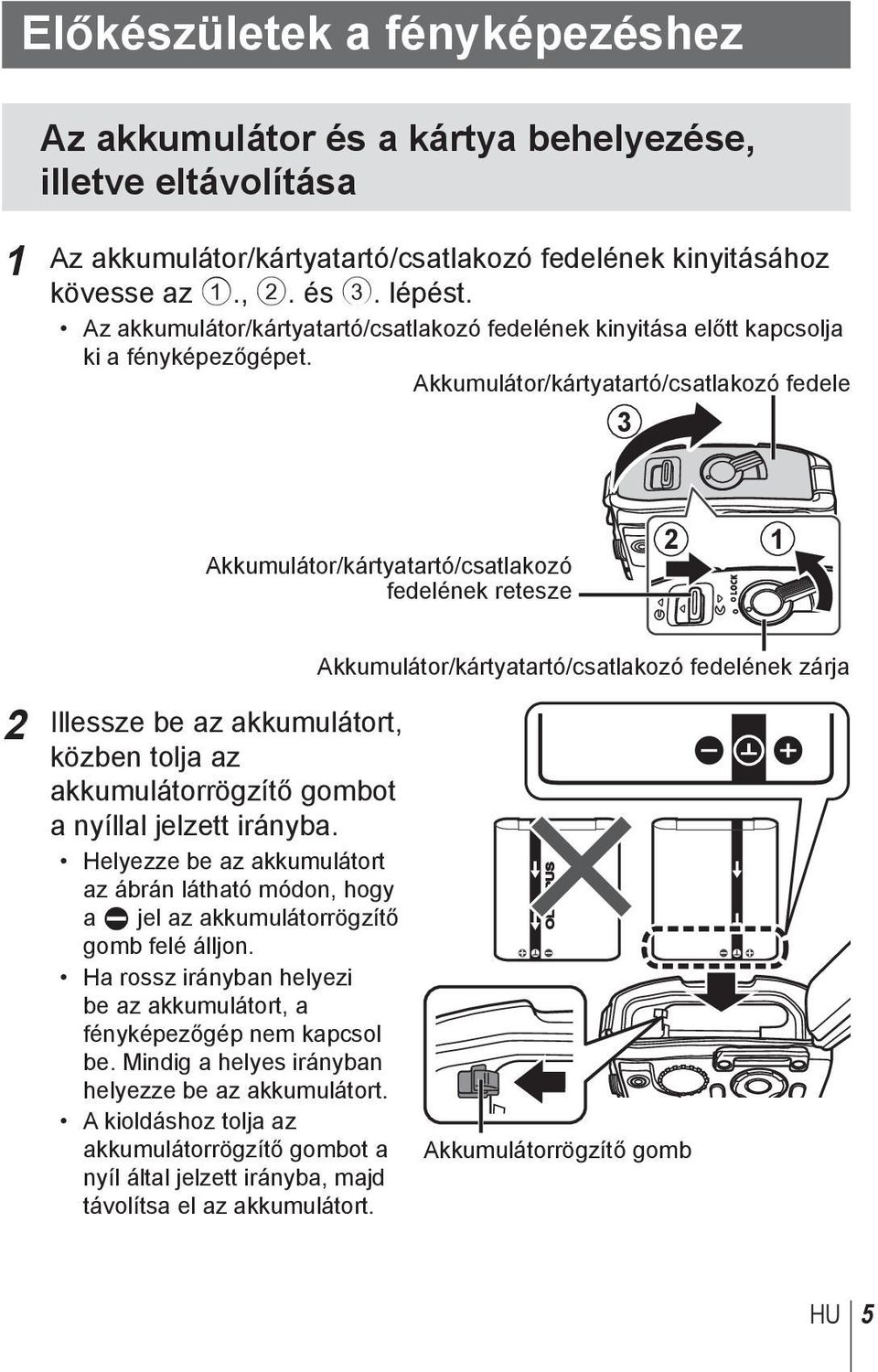 Akkumulátor/kártyatartó/csatlakozó fedele 3 Akkumulátor/kártyatartó/csatlakozó fedelének retesze 2 1 2 Illessze be az akkumulátort, közben tolja az akkumulátorrögzítő gombot a nyíllal jelzett irányba.