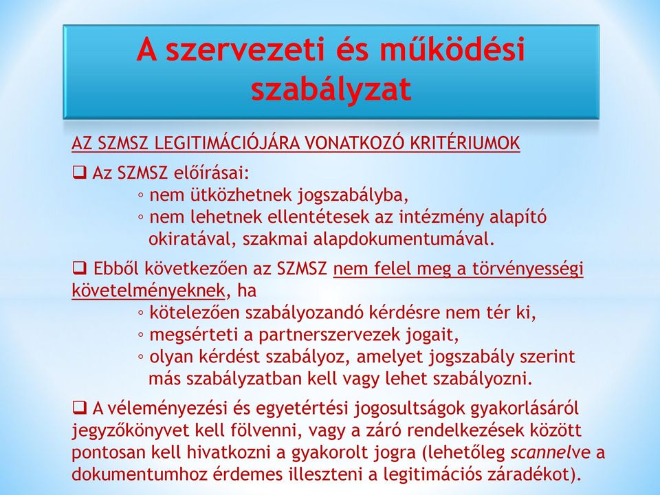 Ebből következően az SZMSZ nem felel meg a törvényességi követelményeknek, ha kötelezően szabályozandó kérdésre nem tér ki, megsérteti a partnerszervezek jogait, olyan kérdést