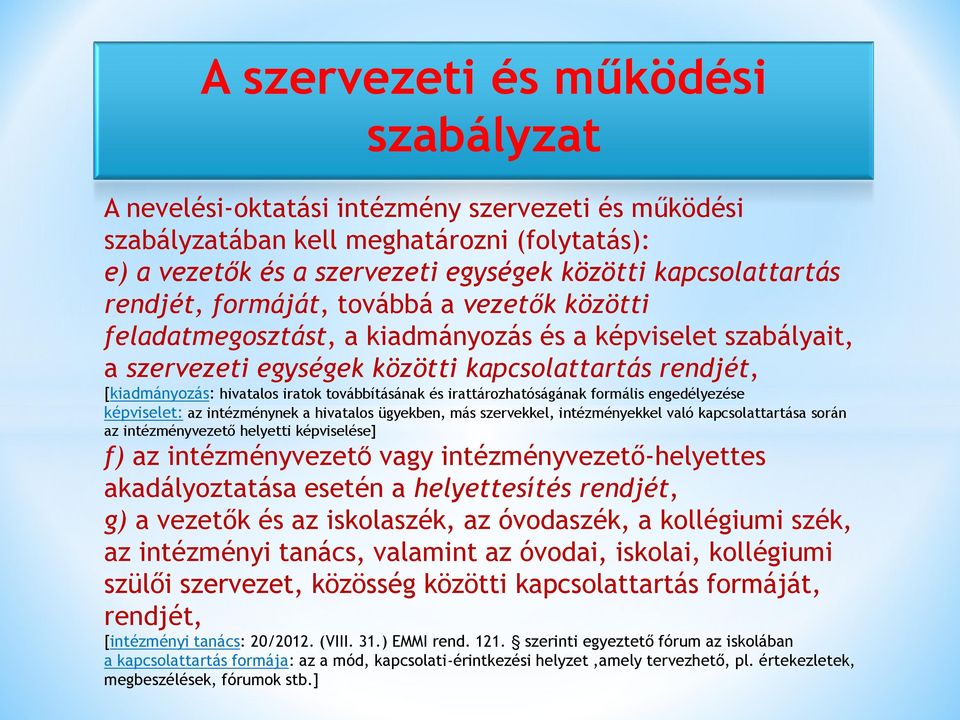 továbbításának és irattározhatóságának formális engedélyezése képviselet: az intézménynek a hivatalos ügyekben, más szervekkel, intézményekkel való kapcsolattartása során az intézményvezető helyetti