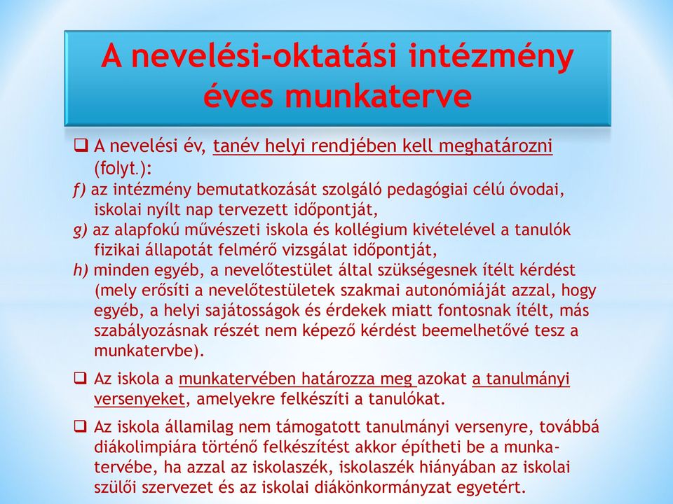 vizsgálat időpontját, h) minden egyéb, a nevelőtestület által szükségesnek ítélt kérdést (mely erősíti a nevelőtestületek szakmai autonómiáját azzal, hogy egyéb, a helyi sajátosságok és érdekek miatt