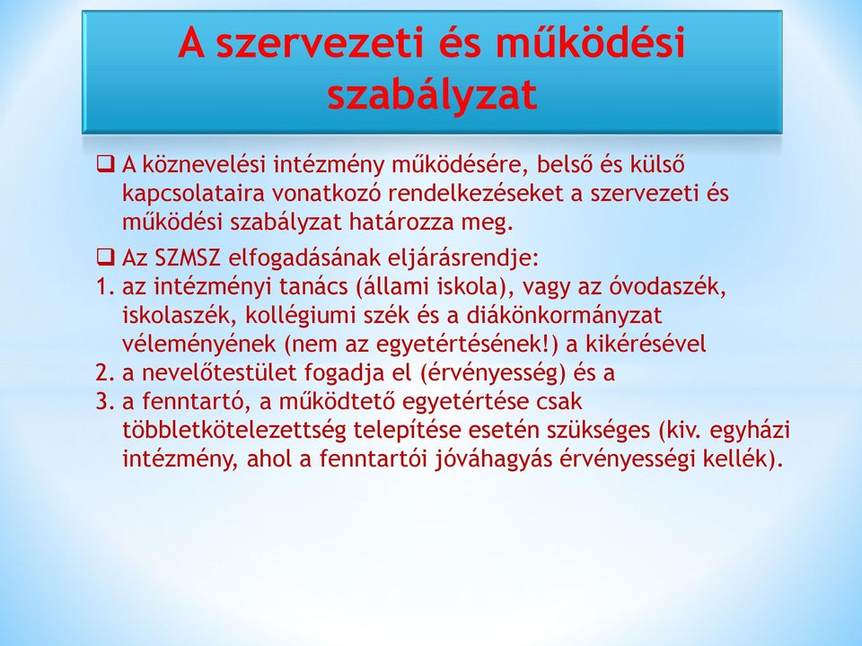 az intézményi tanács (állami iskola), vagy az óvodaszék, iskolaszék, kollégiumi szék és a diákönkormányzat véleményének (nem az egyetértésének!