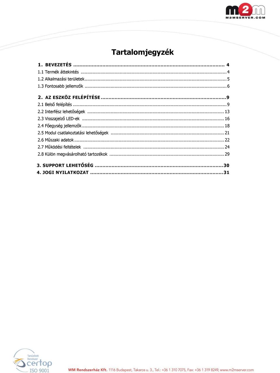 3 Visszajelző LED-ek... 16 2.4 Főegység jellemzők... 18 2.5 Modul csatlakoztatási lehetőségek... 21 2.