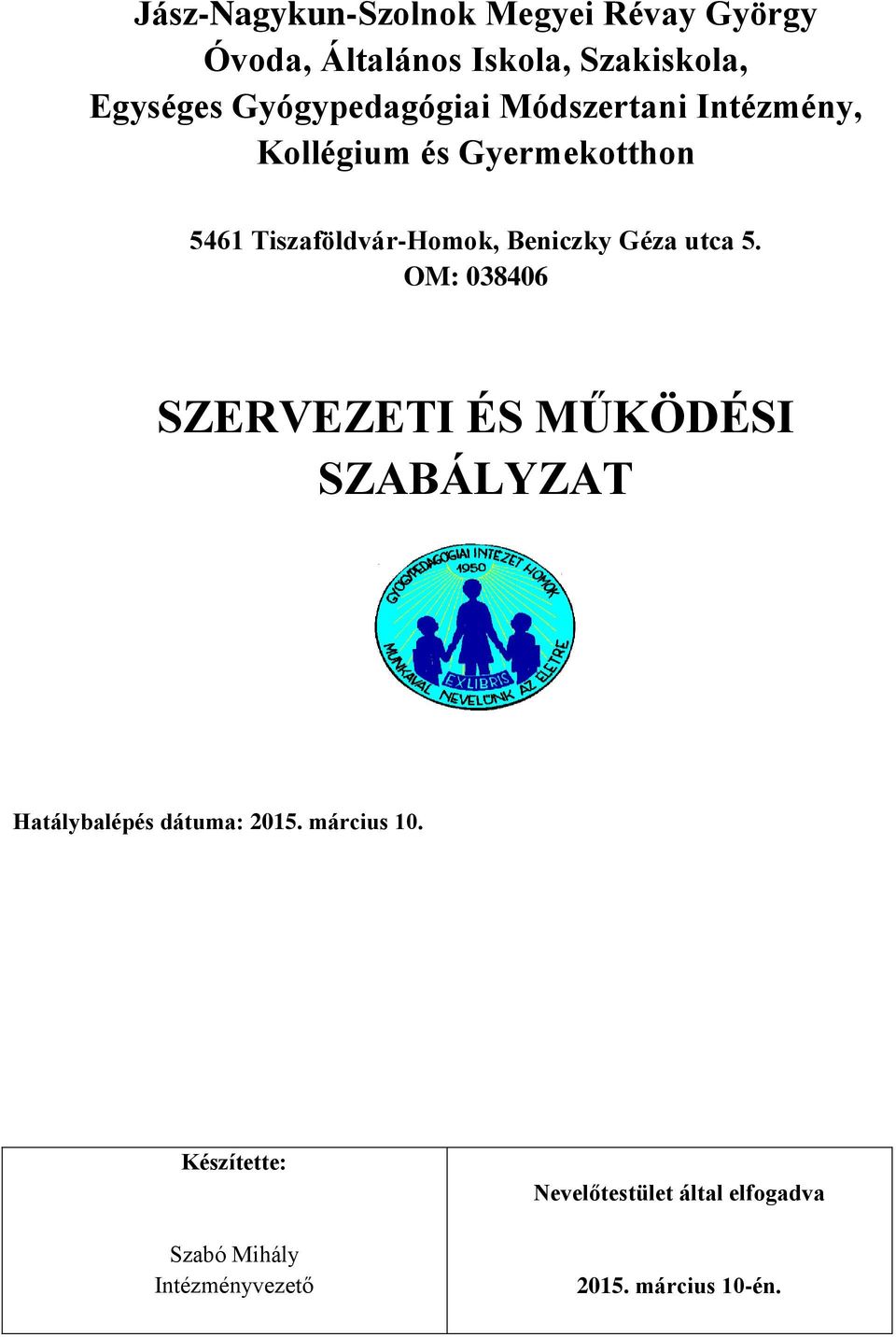 Beniczky Géza utca 5. OM: 038406 SZERVEZETI ÉS MŰKÖDÉSI SZABÁLYZAT Hatálybalépés dátuma: 2015.