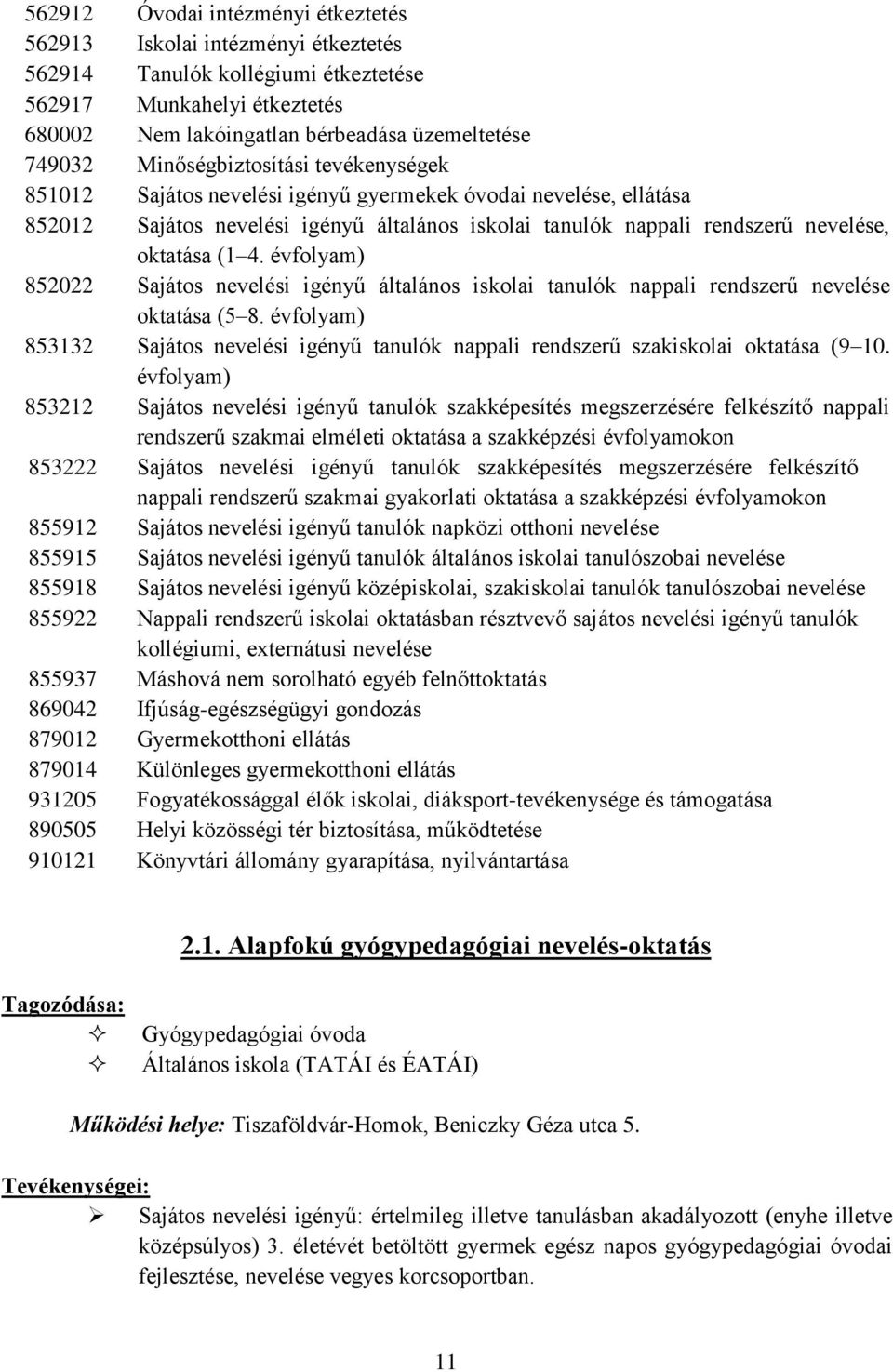 évfolyam) 852022 Sajátos nevelési igényű általános iskolai tanulók nappali rendszerű nevelése oktatása (5 8.