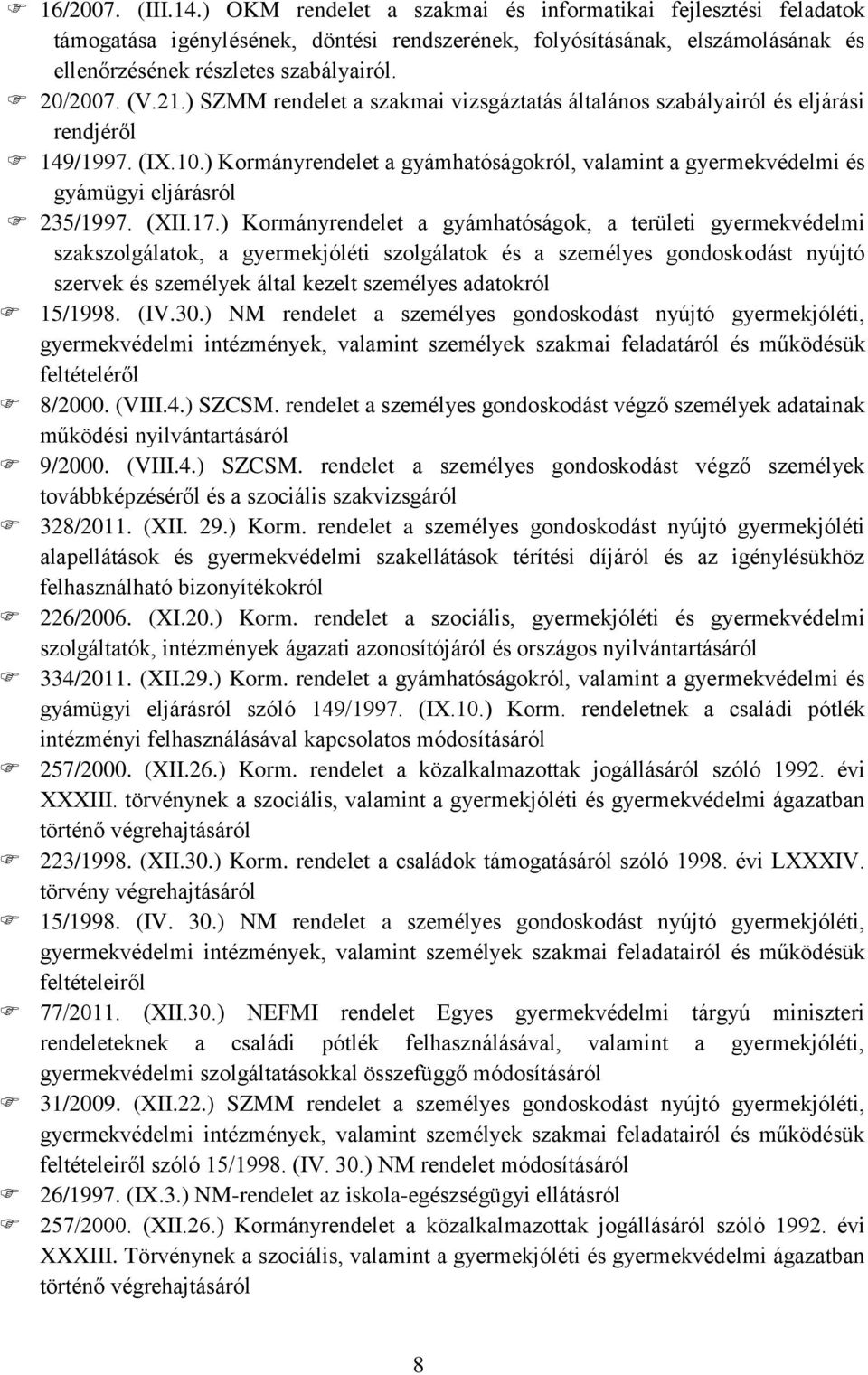 ) Kormányrendelet a gyámhatóságokról, valamint a gyermekvédelmi és gyámügyi eljárásról 235/1997. (XII.17.