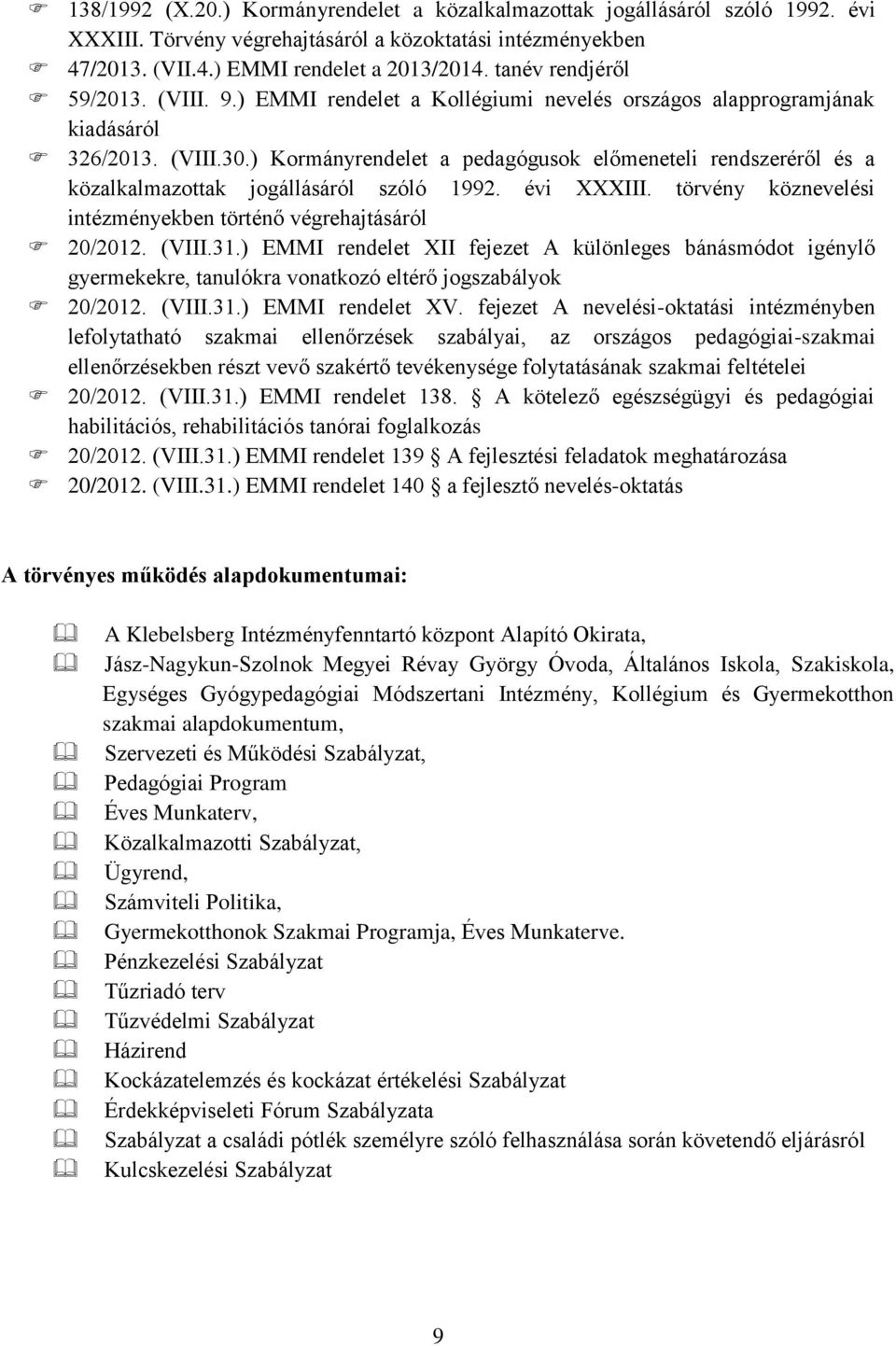 ) Kormányrendelet a pedagógusok előmeneteli rendszeréről és a közalkalmazottak jogállásáról szóló 1992. évi XXXIII. törvény köznevelési intézményekben történő végrehajtásáról 20/2012. (VIII.31.