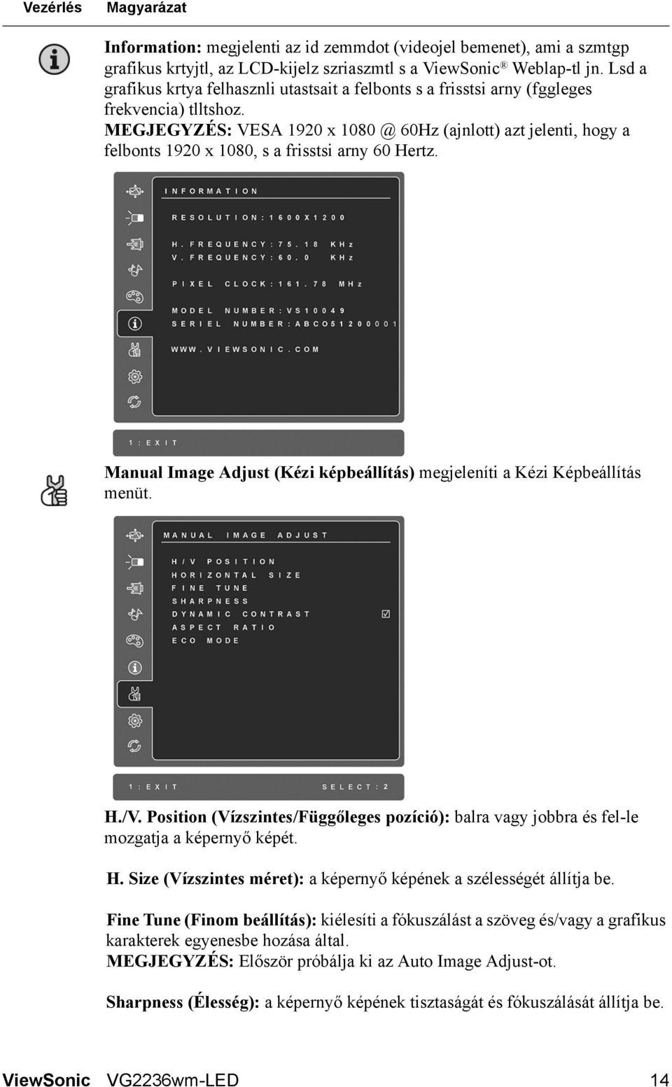 MEGJEGYZÉS: VESA 1920 x 1080 @ 60Hz (ajnlott) azt jelenti, hogy a felbonts 1920 x 1080, s a frisstsi arny 60 Hertz. Manual Image Adjust (Kézi képbeállítás) megjeleníti a Kézi Képbeállítás menüt. H./V.