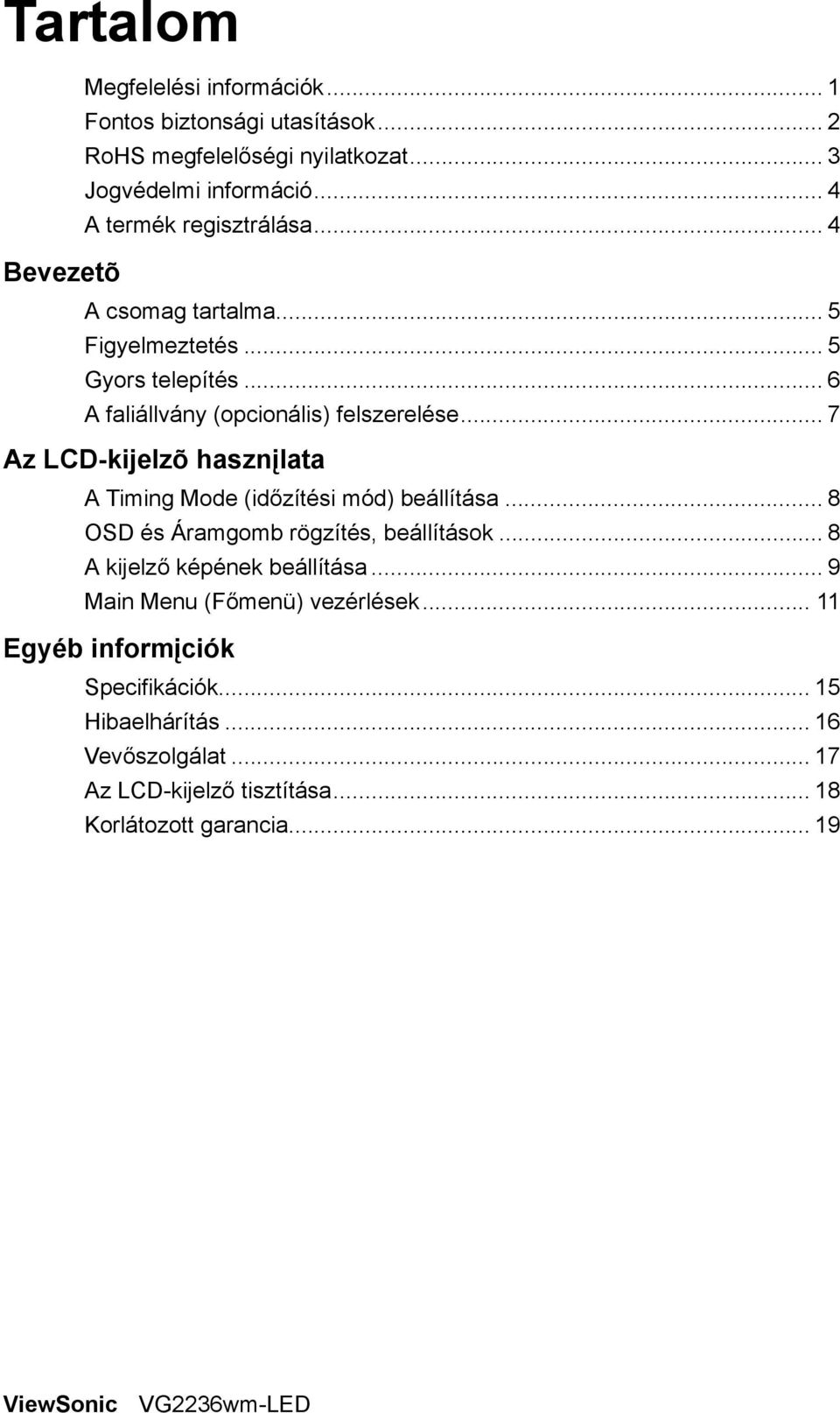 .. 7 Az LCD-kijelzõ hasznįlata A Timing Mode (időzítési mód) beállítása... 8 OSD és Áramgomb rögzítés, beállítások... 8 A kijelző képének beállítása.