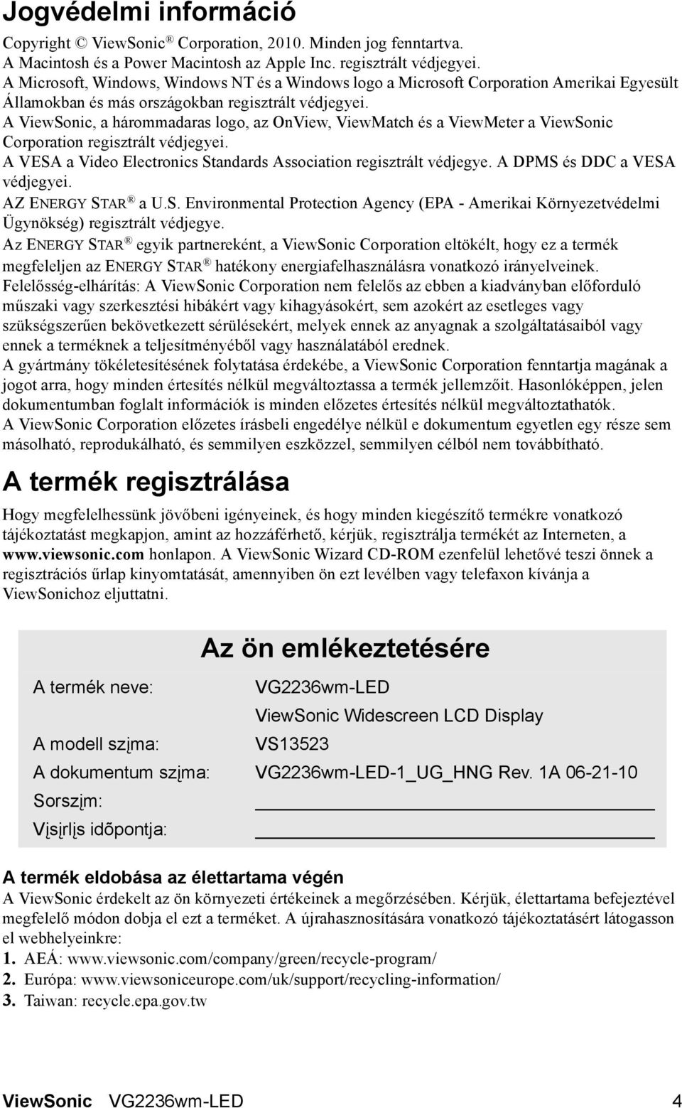 A ViewSonic, a hárommadaras logo, az OnView, ViewMatch és a ViewMeter a ViewSonic Corporation regisztrált védjegyei. A VESA a Video Electronics Standards Association regisztrált védjegye.