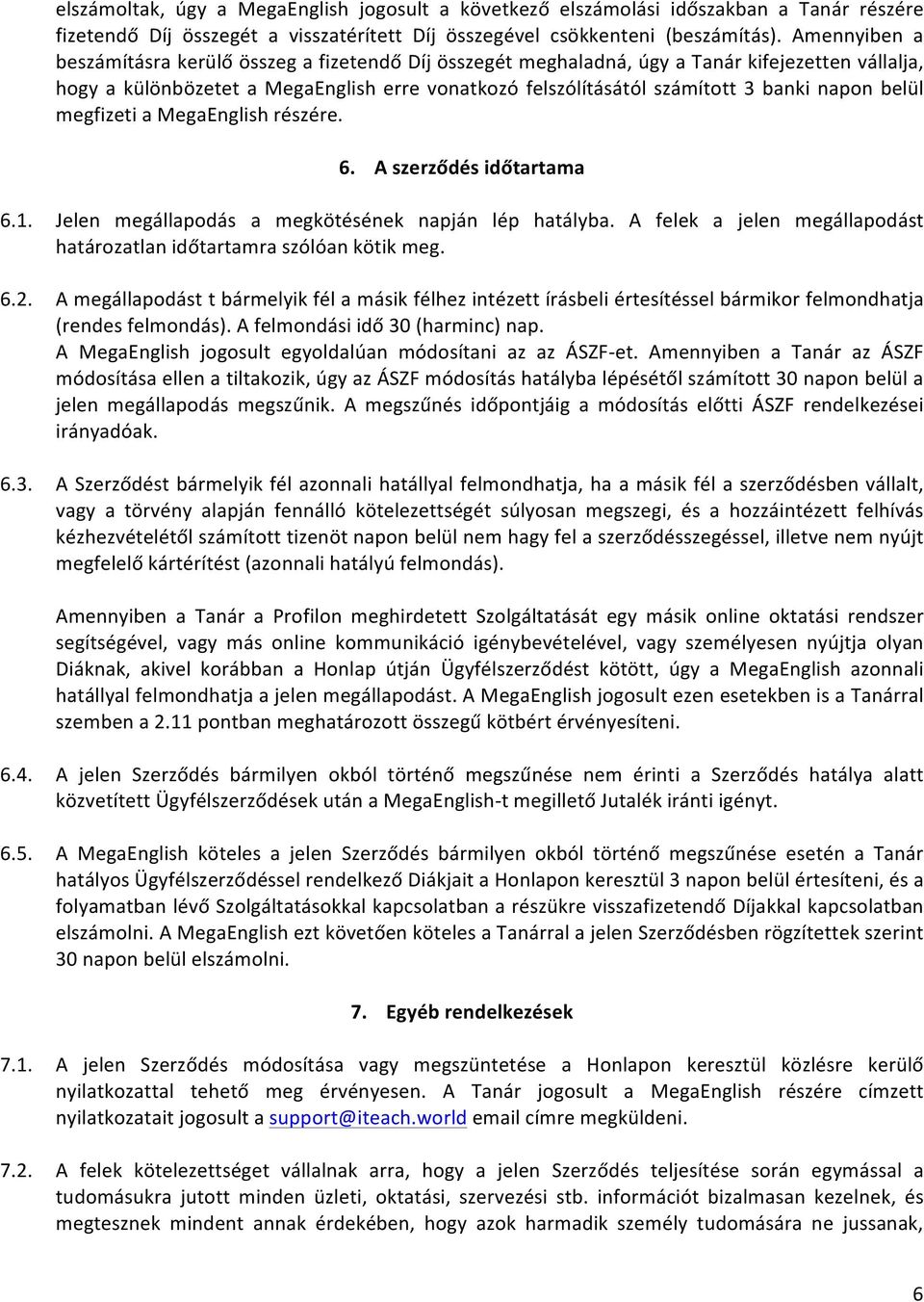 napon belül megfizeti a MegaEnglish részére. 6. A szerződés időtartama 6.1. Jelen megállapodás a megkötésének napján lép hatályba.