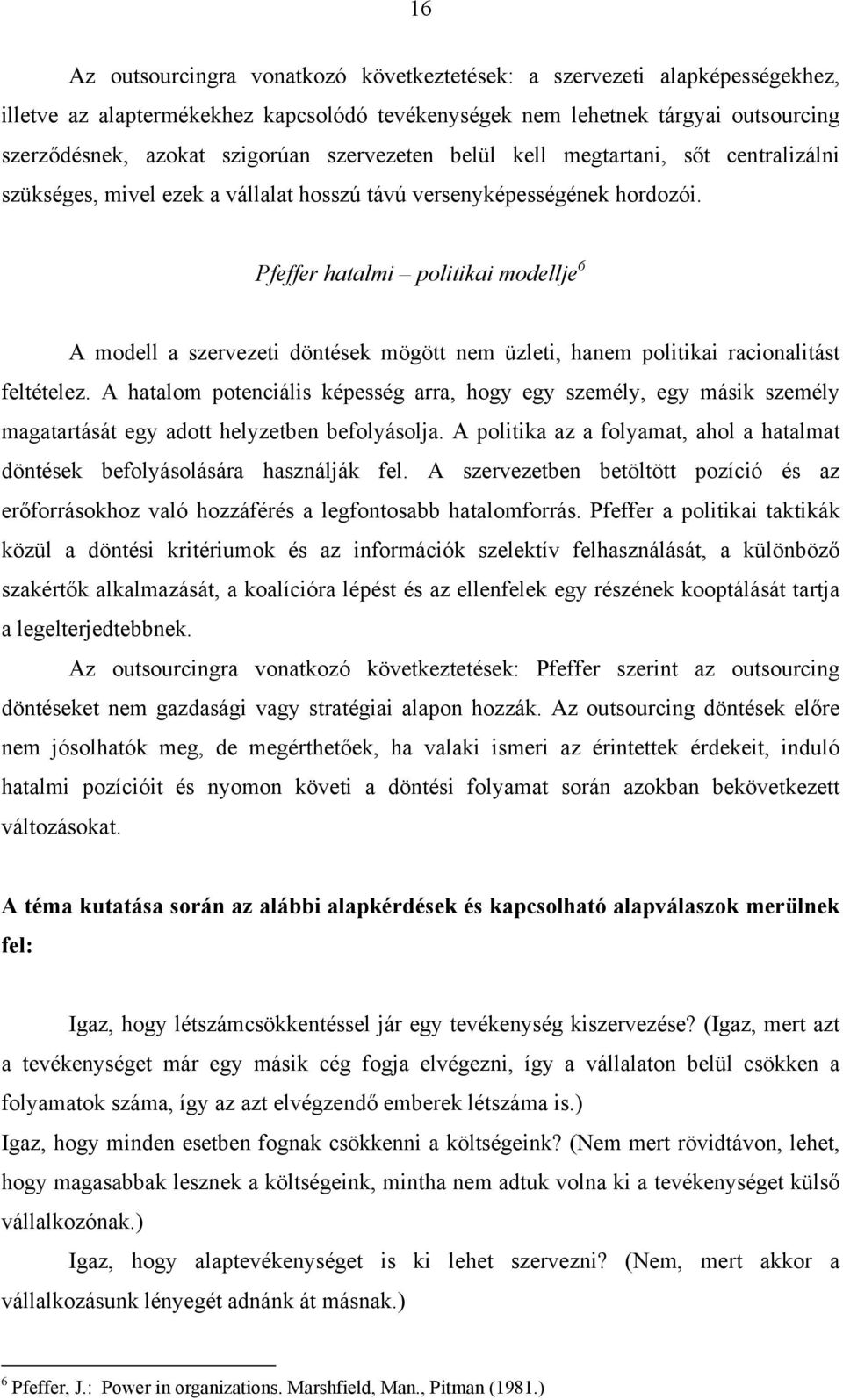 Pfeffer hatalmi politikai modellje 6 A modell a szervezeti döntések mögött nem üzleti, hanem politikai racionalitást feltételez.