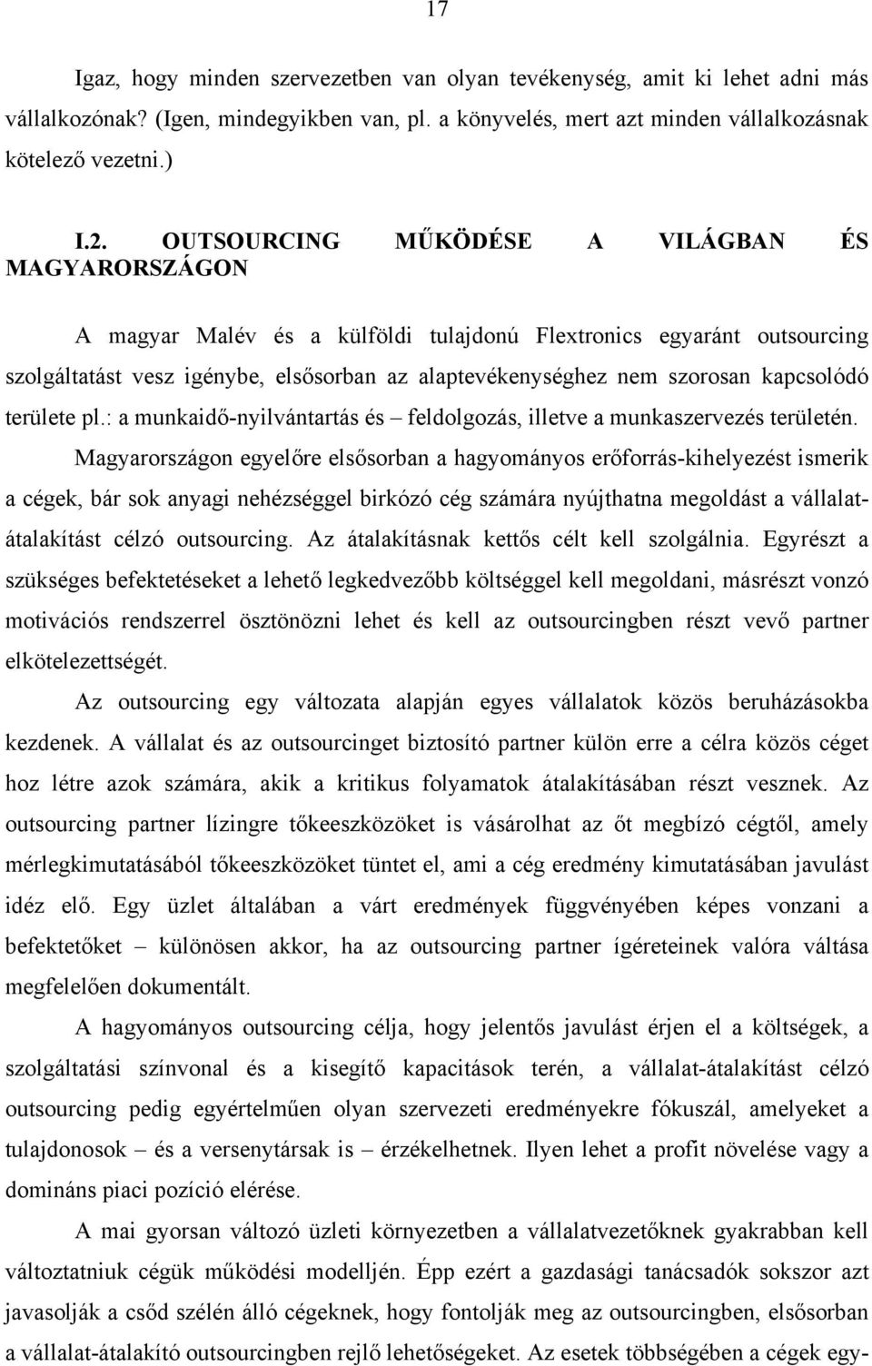 kapcsolódó területe pl.: a munkaidő-nyilvántartás és feldolgozás, illetve a munkaszervezés területén.