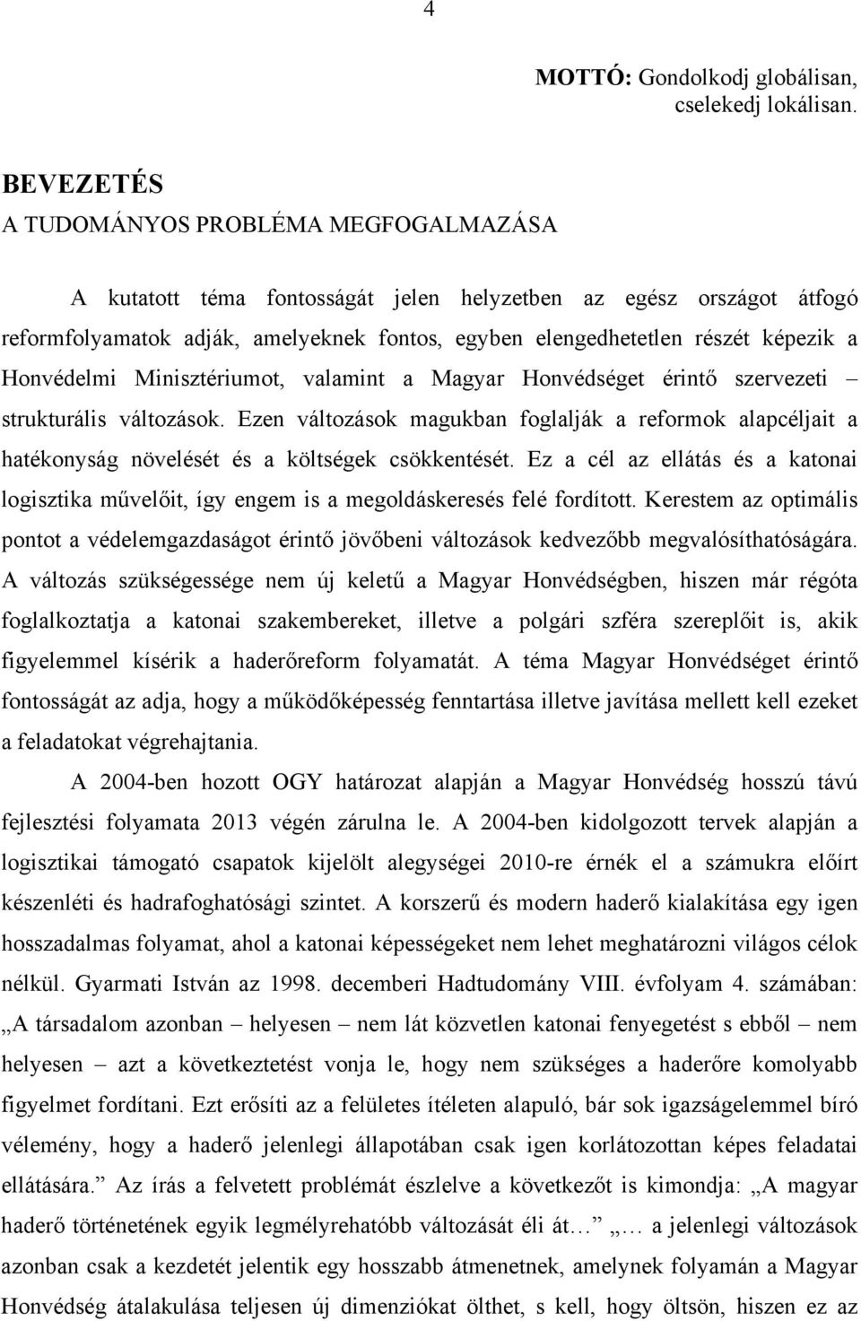 Honvédelmi Minisztériumot, valamint a Magyar Honvédséget érintő szervezeti strukturális változások.