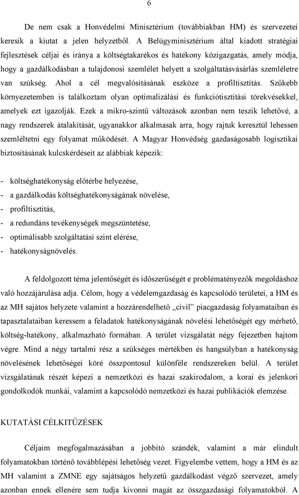 szolgáltatásvásárlás szemléletre van szükség. Ahol a cél megvalósításának eszköze a profiltisztítás.