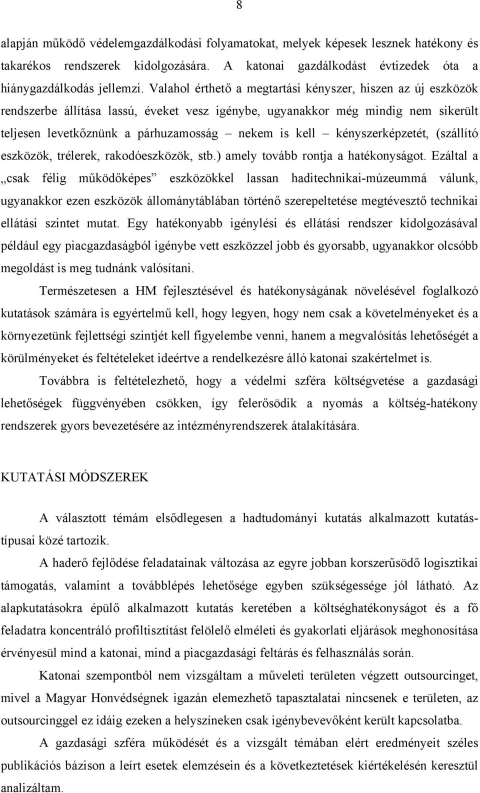 kényszerképzetét, (szállító eszközök, trélerek, rakodóeszközök, stb.) amely tovább rontja a hatékonyságot.