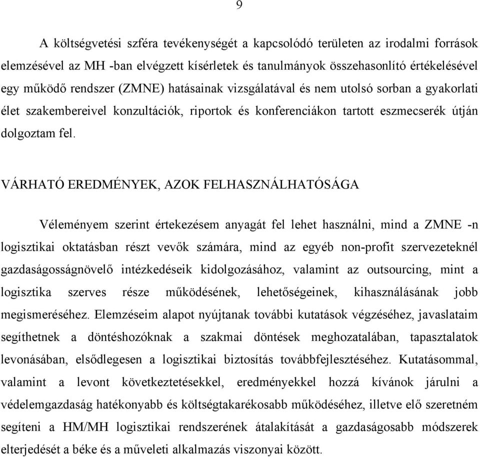 VÁRHATÓ EREDMÉNYEK, AZOK FELHASZNÁLHATÓSÁGA Véleményem szerint értekezésem anyagát fel lehet használni, mind a ZMNE -n logisztikai oktatásban részt vevők számára, mind az egyéb non-profit