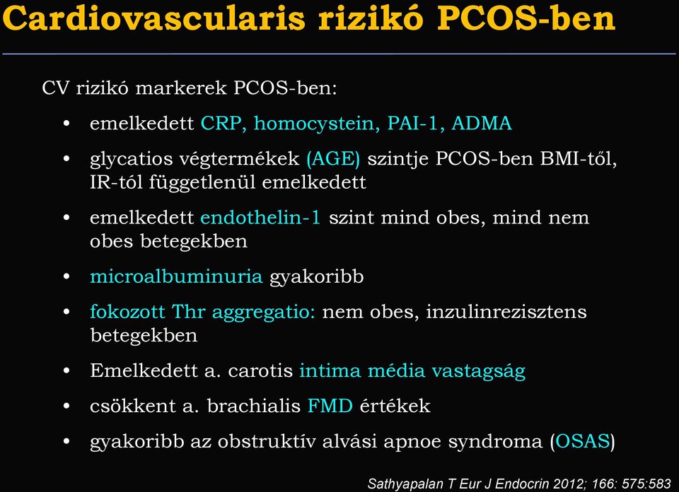 microalbuminuria gyakoribb fokozott Thr aggregatio: nem obes, inzulinrezisztens betegekben Emelkedett a.