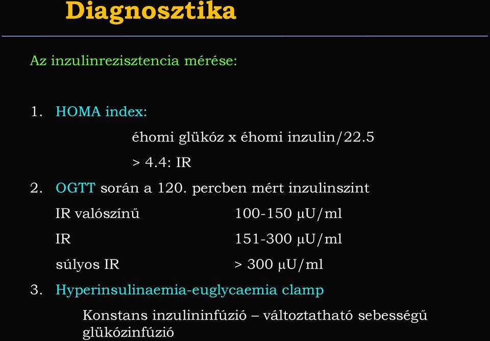 percben mért inzulinszint IR valószínű IR súlyos IR 100-150 U/ml 151-300 U/ml