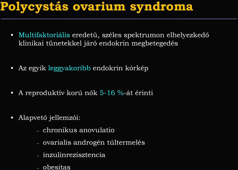 leggyakoribb endokrin kórkép A reproduktív korú nők 5-16 %-át érinti Alapvető