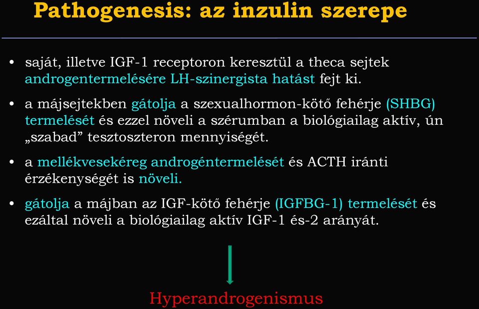 a májsejtekben gátolja a szexualhormon-kötő fehérje (SHBG) termelését és ezzel növeli a szérumban a biológiailag aktív, ún