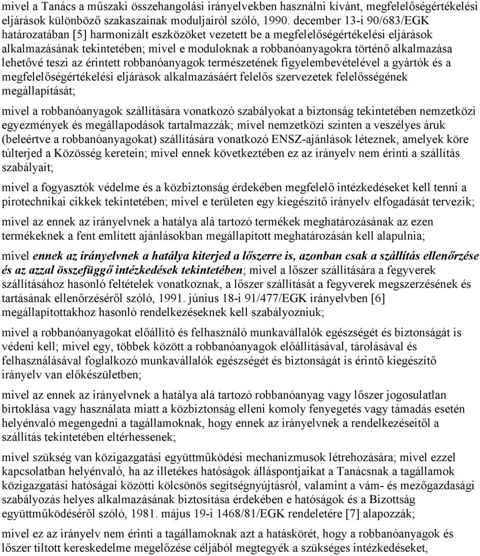 lehetővé teszi az érintett robbanóanyagok természetének figyelembevételével a gyártók és a megfelelőségértékelési eljárások alkalmazásáért felelős szervezetek felelősségének megállapítását; mivel a